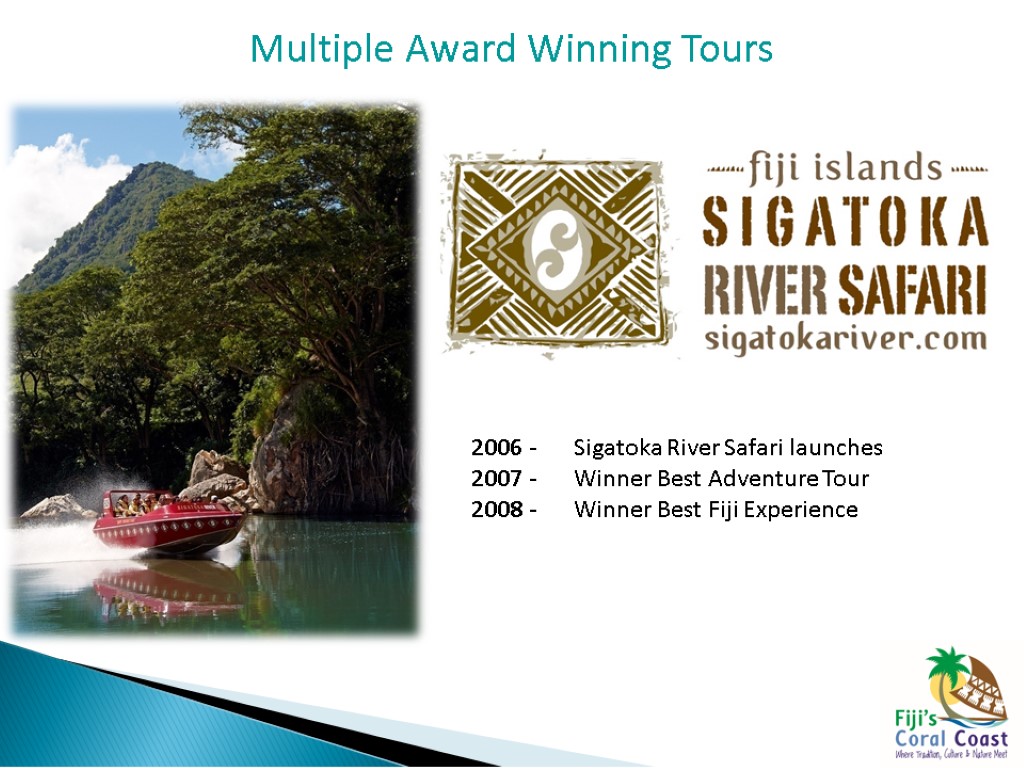 Multiple Award Winning Tours 2006 - Sigatoka River Safari launches 2007 - Winner Best